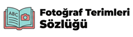 Fotoğraf Terimleri Sözlüğü